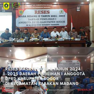 Reses Masa Sidang II Tahun 2024 -2025 Daerah Pemilihan I Anggota DPRD Kabupaten Bogor di Kecamatan Babakan Madang